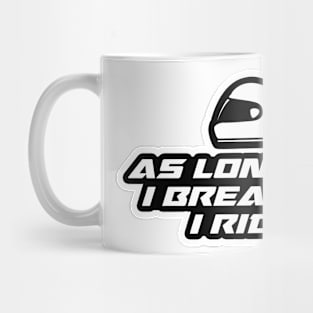 As long as I breathe, I ride - Inspirational Quote for Bikers Motorcycles lovers Mug